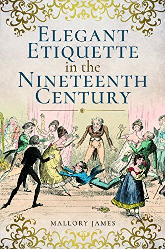 James Mallory - Elegant Etiquette in the Nineteenth Century - Preis vom 30.09.2026 09:01:18 h