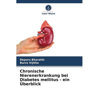 Chronische Nierenerkrankung bei Diabetes mellitus - ein Überblick, Taschenbuch von Depuru Bharathi,Burra Vijitha, Verlag Unser Wissen,