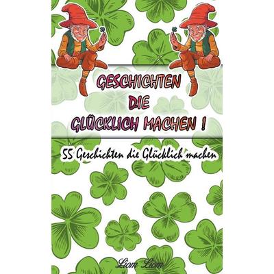 Geschichten die Glücklich machen, Taschenbuch von Liom Liom, Christopher Lee Roeters