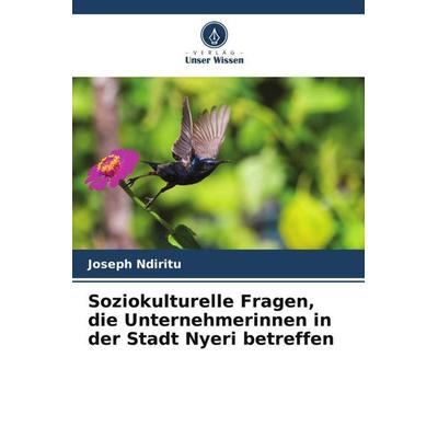 Soziokulturelle Fragen, die Unternehmerinnen in der Stadt Nyeri betreffen, Taschenbuch von Joseph Ndiritu, Verlag Unser Wissen, 978-620-5-85701-4