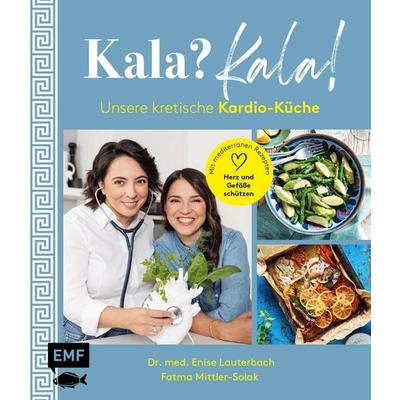Kala? Kala! Unsere kretische Kardio-Küche, Gebundene Ausgabe von Fatma Mittler-Solak,Enise Lauterbach, Edition Michael Fischer / EMF Verlag