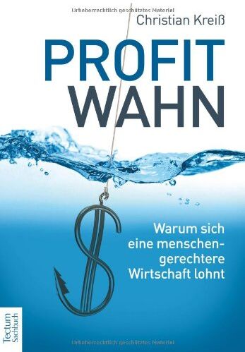Christian Kreiß - Profitwahn: Warum sich eine menschengerechtere Wirtschaft lohnt - Preis vom 30.09.2026 09:01:18 h