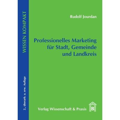 Professionelles Marketing für Stadt, Gemeinde und Landkreis., Taschenbuch von Rudolf Jourdan, Verlag Wissenschaft & Praxis, 978-3-89673-439-6