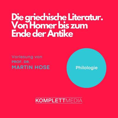 Die griechische Literatur. Von Homer bis zum Ende der Antike - Martin Hose, Audio, 4056198025598
