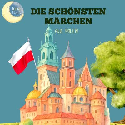 Die schönsten Märchen aus Polen - Karol Woycicki,Luna Luna, Audio, 9783754517260
