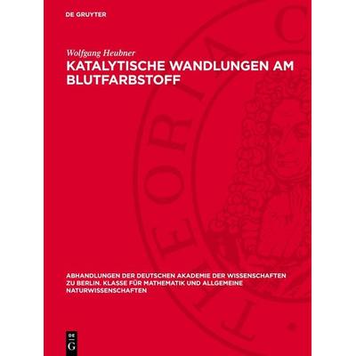Katalytische Wandlungen am Blutfarbstoff, Gebundene Ausgabe von Wolfgang Heubner, De Gruyter, 978-3-11-275908-0