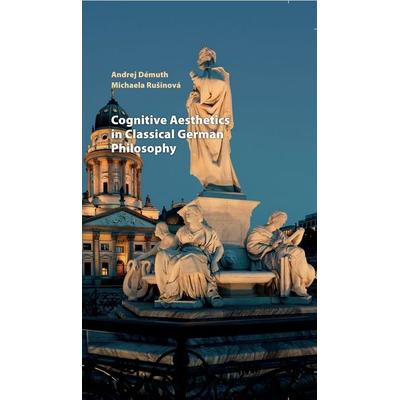Cognitive Aesthetics in Classical German Philosophy, Gebundene Ausgabe von Andrej Démuth,Michaela Rušinová, Peter Lang GmbH, Internationaler Verlag