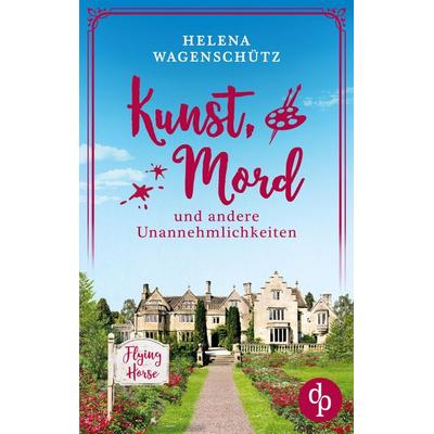 Kunst, Mord und andere Unannehmlichkeiten, Taschenbuch von Helena Wagenschütz, Dp Digital Publishers GmbH, 978-3-690-90433-9