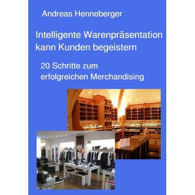 Intelligente Warenpräsentation kann Kunden begeistern, Taschenbuch von Andreas Henneberger, Epubli, 978-3-7575-7708-7