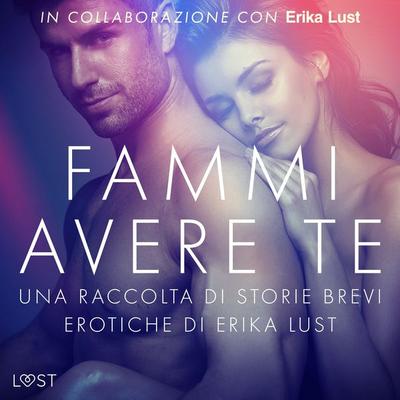 Fammi avere te: una raccolta di storie brevi erotiche di Erika Lust - Autori Vari, Audio, 9788728429860