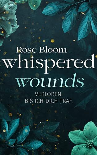 Rose Bloom - Whispering Wounds: Verloren. Bis ich dich traf. (Second Chance 3) Mit Farbschnitt in limitierter Auflage: Verloren. Bis ich dich traf. - Mit Farbschnitt in limitierter Auflage - Preis vom 18.10.2026 19:22:15 h