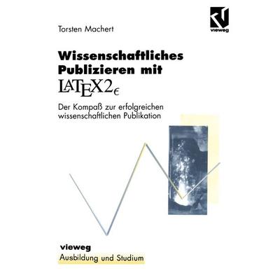 Wissenschaftliches Publizieren mit LaTex 2∈, Taschenbuch von Thorsten Machert, Vieweg & Teubner, 978-3-528-05664-3