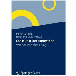 Die Kunst der Innovation, Fachbücher von Peter Granig, Erich Hartlieb