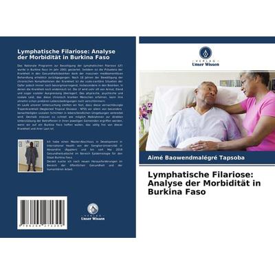Lymphatische Filariose: Analyse der Morbidität in Burkina Faso, Taschenbuch von Aimé Baowendmalégré Tapsoba, Verlag Unser Wissen, 978-620-4-27130-9