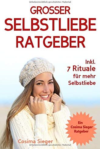 Cosima Sieger - Selbstliebe: DER GROSSE SELBSTLIEBE RATGEBER! Wie Sie Ihre Selbstliebe aufbauen, sich mit liebevollen Augen sehen lernen, sich selbst lieben lernen ... Selbstwertgefühl stärken, Selbstbewusstsein) - Preis vom 14.10.2026 23:07:16 h