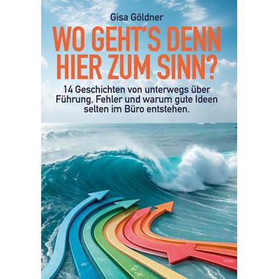 Wo geht's denn hier zum Sinn?, Taschenbuch von Gisa Göldner, Tredition, 978-3-00-086615-9