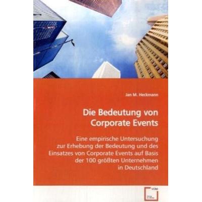 Heckmann, J: Die Bedeutung von Corporate Events, Taschenbuch von Jan M. Heckmann, VDM, 978-3-639-12572-6
