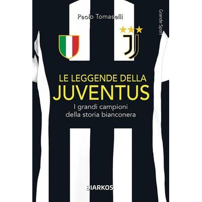 Le leggende della Juventus. I grandi campioni della storia bianconera, Taschenbuch von Paolo Tomaselli, Diarkos