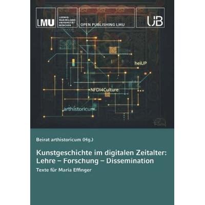 Kunstgeschichte im digitalen Zeitalter: Lehre – Forschung – Dissemination, Taschenbuch von Beirat arthistoricum, Buchschmiede, 978-3-99192-336-7
