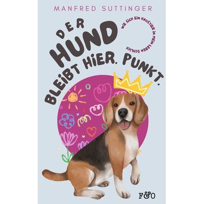 Der Hund bleibt hier. Punkt., Taschenbuch von Manfred Suttinger, Fred & Otto, 978-3-95693-065-2