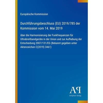Durchführungsbeschluss (EU) 2019/785 der Kommission vom 14. Mai 2019, Taschenbuch von Europäische Kommission, Antiphon Verlag, 978-3-387-71470-8