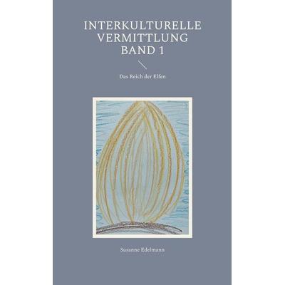 Interkulturelle Vermittlung Band 1, Taschenbuch von Susanne Edelmann, BoD – Books on Demand, 978-3-7597-2915-6