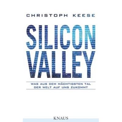 Silicon Valley, Gebundene Ausgabe von Christoph Keese, Knaus