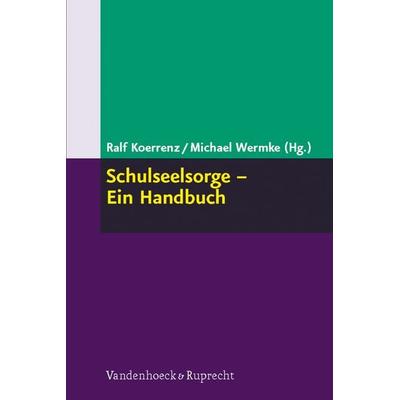 Schulseelsorge – Ein Handbuch, Taschenbuch von Ralf Koerrenz,Michael Wermke, Vandenhoeck + Ruprecht, 978-3-525-61613-0