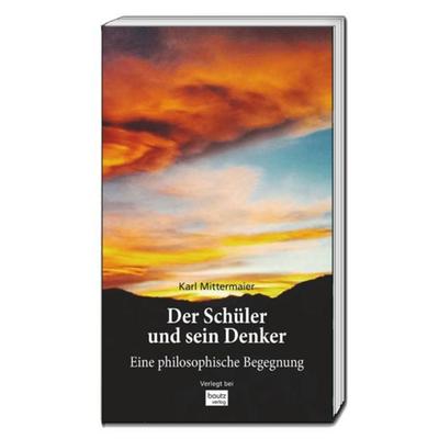 Der Schüler und sein Denker, Taschenbuch von Karl Mittermaier, Traugott Bautz, 978-3-95948-141-0