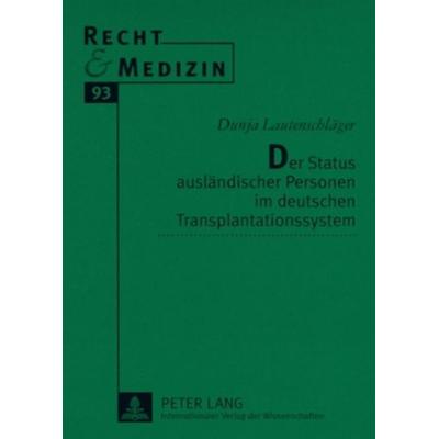 Der Status ausländischer Personen im deutschen Transplantationssystem, Taschenbuch von Dunja Lautenschläger, Peter Lang GmbH, Internationaler Verlag
