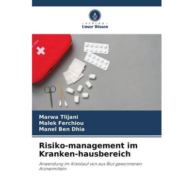 Risiko-management im Kranken-hausbereich, Taschenbuch von Marwa Tlijani,Malek Ferchiou,Manel Ben Dhia, Verlag Unser Wissen