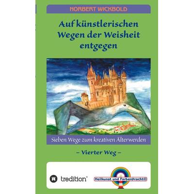 Sieben Wege zum kreativen Älterwerden 4, Taschenbuch von Norbert Wickbold, Tredition, 978-3-347-91253-3