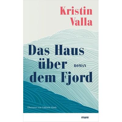 Das Haus über dem Fjord, Gebundene Ausgabe von Kristin Valla, Mareverlag, 978-3-86648-649-2