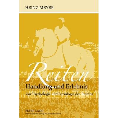 Reiten- Handlung und Erlebnis, Taschenbuch von Heinz Meyer, Peter Lang GmbH, Internationaler Verlag der Wissenschaften, 978-3-631-62224-7