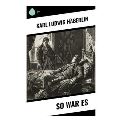 So war es, Taschenbuch von Karl Ludwig Häberlin, Sharp Ink, 978-80-283-7557-7
