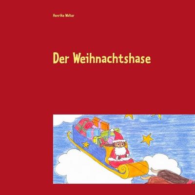 Der Weihnachtshase, Taschenbuch von Henrike Walter, BoD – Books on Demand, 978-3-7386-5145-4