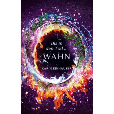Bis in den Tod ... WAHN, Taschenbuch von Karin Einhäuser, Tredition, 978-3-384-27974-3