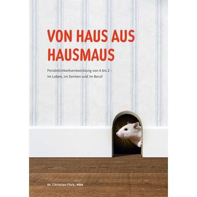 Von Haus aus Hausmaus, Gebundene Ausgabe von Christian Flick, BoD – Books on Demand, 978-3-695-71608-1