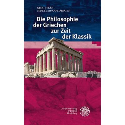 Die Philosophie der Griechen zur Zeit der Klassik, Gebundene Ausgabe von Christian Mueller-Goldingen, Universitätsverlag Winter GmbH Heidelberg,