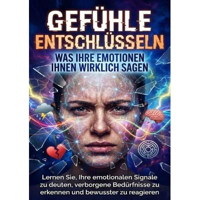 Gefühle entschlüsseln: Was Ihre Emotionen Ihnen wirklich sagen, Taschenbuch von Leon Hartmann, Epubli, 978-3-565-16783-8
