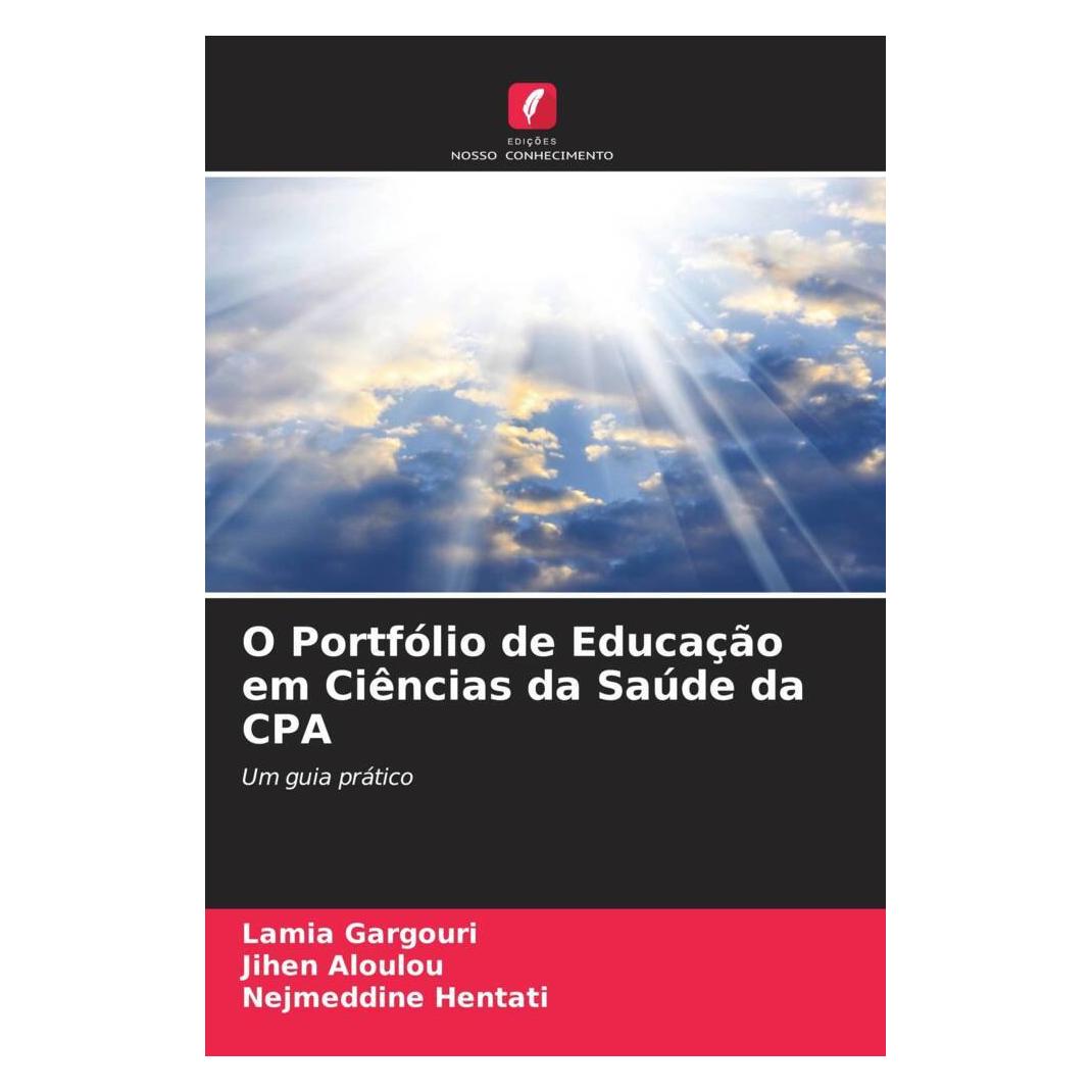 Edicoes Nosso Conhecimento O Portfólio de Educação em Ciências da Saúde da CPA (Softcover, Jihen Aloulou, Lamia Gargouri, Nejmeddine Hentati) (56229283)