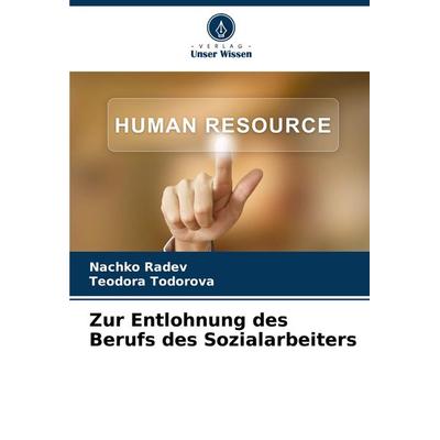 Zur Entlohnung des Berufs des Sozialarbeiters, Taschenbuch von Nachko Radev,Teodora Todorova, Verlag Unser Wissen, 978-620-7-75166-2