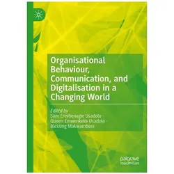Organisational Behaviour, Communication, and Digitalisation in a Changing World, Fachbücher von Blessing Makwambeni, Sam Erevbenagie Usadolo, Emwenkeke Usadolo Queen