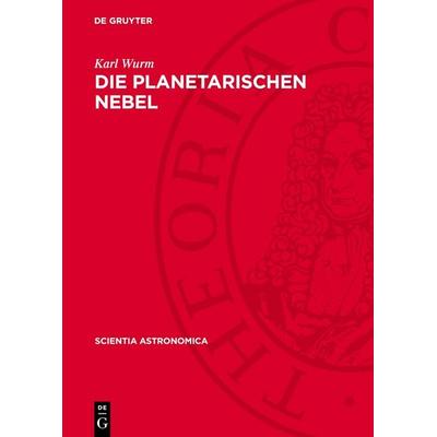 Die Planetarischen Nebel, Gebundene Ausgabe von Karl Wurm, De Gruyter, 978-3-11-276174-8