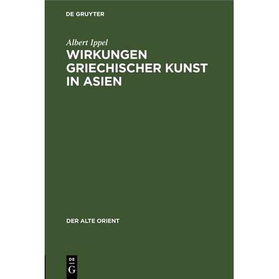 Wirkungen griechischer Kunst in Asien, Gebundene Ausgabe von Albert Ippel, De Gruyter, 978-3-11-254089-3