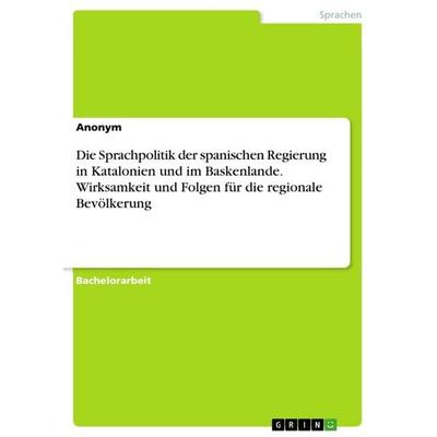Die Sprachpolitik der spanischen Regierung in Katalonien und im Baskenlande. Wirksamkeit und Folgen für die regionale Bevölkerung, Taschenbuch von