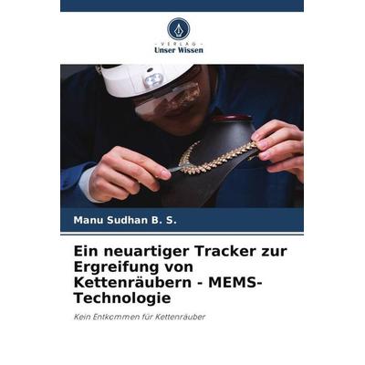 Ein neuartiger Tracker zur Ergreifung von Kettenräubern - MEMS-Technologie, Taschenbuch von Manu Sudhan B. S., Verlag Unser Wissen, 978-620-4-85743-5