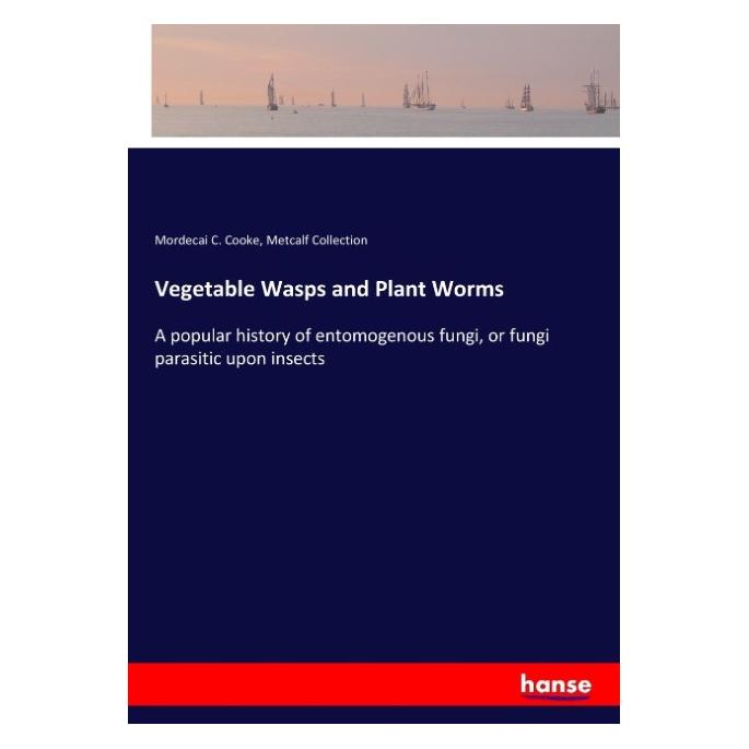 Hansebooks Vegetable Wasps and Plant Worms (Englisch, Softcover, Metcalf Collection, Mordecai C Cooke) (55955076)