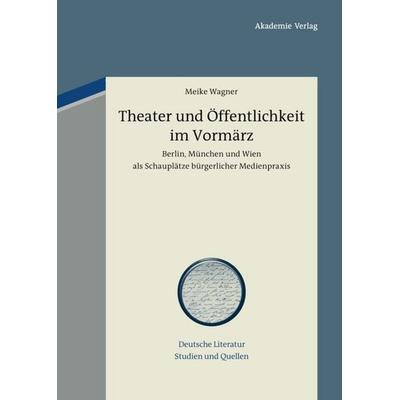 Theater und Öffentlichkeit im Vormärz, Gebundene Ausgabe von Meike Wagner, De Gruyter, 978-3-05-005961-7