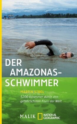 Martin Strel - Der Amazonas-Schwimmer: 5200 Kilometer durch den gefährlichsten Fluss der Welt - Preis vom 11.10.2026 15:43:13 h